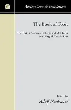 The Book of Tobit: The Text in Aramaic, Hebrew, and Old Latin with English Translations, Paperback/Adolf Neubauer
