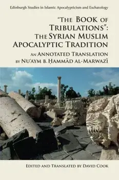 'The Book of Tribulations: the Syrian Muslim Apocalyptic Tradition'. An Annotated Translation by Nu'Aym b. Hammad Al-Marwazi, Paperback/Nu'aym B Hammad Al-Marwazi