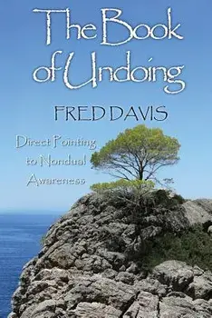 The Book of Undoing: Direct Pointing to Nondual Awareness, Paperback/Fred Davis