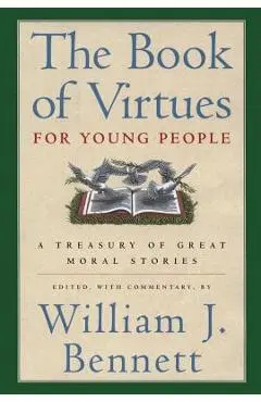 The Book of Virtues for Young People: A Treasury of Great Moral Stories - William J. Bennett