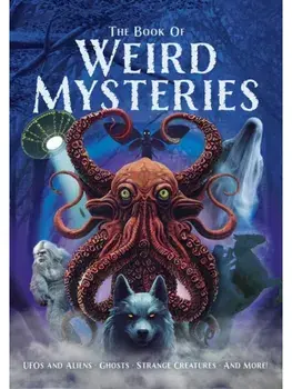 The Book of Weird Mysteries. UFOs, Aliens, Ghosts, Strange Creatures, and More!, Hardback/John Hawkins