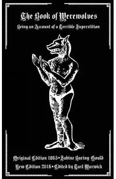 The Book of Werewolves: Being an Account of a Terrible Superstition - Tarl Warwick