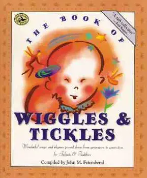 The Book of Wiggles & Tickles: Wonderful Songs and Rhymes Passed Down from Generation to Generation for Infants & Toddlers, Paperback/John M. Feierabend