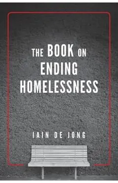 The Book on Ending Homelessness - Iain De Jong