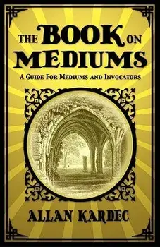 The Book on Mediums, Paperback/Allan Kardec
