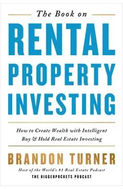 The Book on Rental Property Investing: How to Create Wealth and Passive Income Through Intelligent Buy & Hold Real Estate Investing! - Brandon Turner