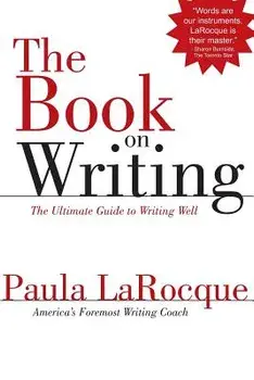 The Book on Writing: The Ultimate Guide to Writing Well, Paperback/Paula Larocque