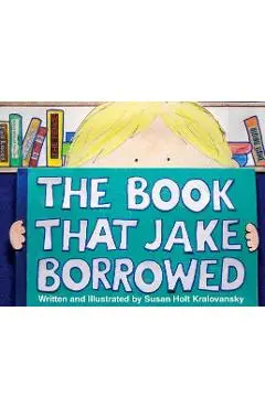 The Book That Jake Borrowed - Susan Kralovansky