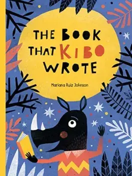 The Book That Kibo Wrote, Hardback/Mariana Ruiz Johnson