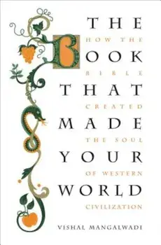 The Book That Made Your World: How the Bible Created the Soul of Western Civilization, Paperback/Vishal Mangalwadi