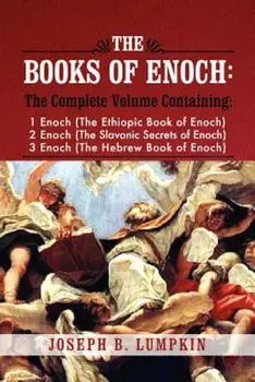 The Books of Enoch: A Complete Volume Containing 1 Enoch (the Ethiopic Book of Enoch), 2 Enoch (the Slavonic Secrets of Enoch), and 3 Enoc, Paperback/Joseph B. Lumpkin