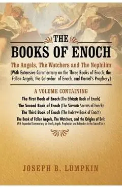 The Books of Enoch: The Angels, the Watchers and the Nephilim (with Extensive Commentary on the Three Books of Enoch, the Fallen Angels, T - Joseph B. Lumpkin