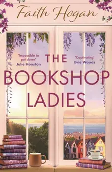 The Bookshop Ladies. The perfect uplifting story of friendship and community, shortlisted for the 2024 An Post Irish Book Awards, Paperback/Faith Hogan