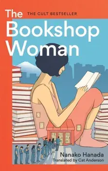 The Bookshop Woman. The Smash-Hit Japanese Bestseller, Hardback/Nanako Hanada
