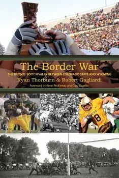 The Border War: The Bronze Boot Rivalry Between Colorado State and Wyoming, Paperback/Ryan Thorburn