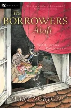 The Borrowers Aloft: Plus the Short Tale Poor Stainless - Mary Norton