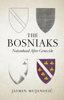 The Bosniaks. Nationhood After Genocide, Paperback/Jasmin Mujanovic