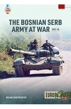 The Bosnian Serb Army at War 1992-95 - Bojan Dimitrijevic