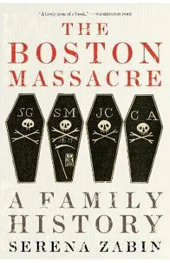 The Boston Massacre: A Family History - Serena Zabin