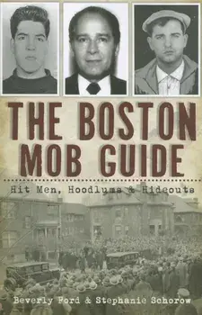 The Boston Mob Guide: Hit Men, Hoodlums & Hideouts, Paperback/Beverly Ford