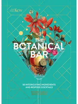 The Botanical Bar. 50 Intoxicating Ingredients and Bespoke Cocktails, Hardback/Esther Clark