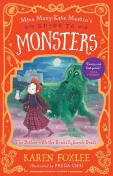 The Bother with the Bonkillyknock Beast. Miss Mary-Kate Martin's Guide to Monsters 3, Paperback/Karen Foxlee