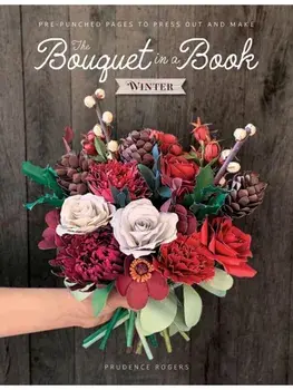 The Bouquet in a Book: Winter. Pre-Punched Pages to Press out and Make Paper Flowers, Paperback/Prudence (Freelance Designer) Rogers