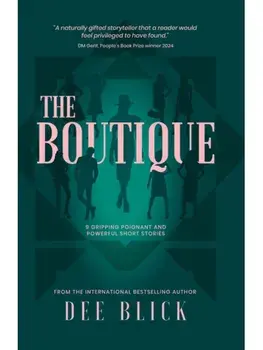 The Boutique. 9 GRIPPING POIGNANT AND POWERFUL SHORT STORIES, Paperback/Dee Blick