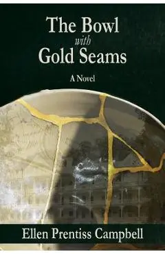 The Bowl with Gold Seams - Ellen Prentiss Campbell