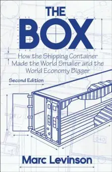 The Box: How the Shipping Container Made the World Smaller and the World Economy Bigger, Paperback/Marc Levinson