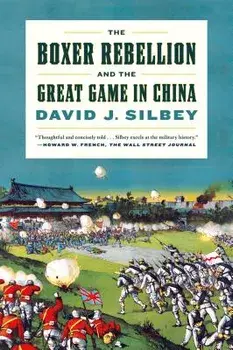 The Boxer Rebellion and the Great Game in China: A History, Paperback/David J. Silbey