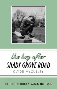 The Boy After Shady Grove Road: The High School Years in the 1950s, Paperback/Clyde McCulley