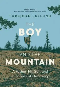 The Boy and the Mountain. A Father, His Son, and a Journey of Discovery, Hardback/Torbjorn Ekelund