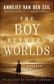 The Boy Between Worlds: A Biography, Paperback/Annejet Zijl