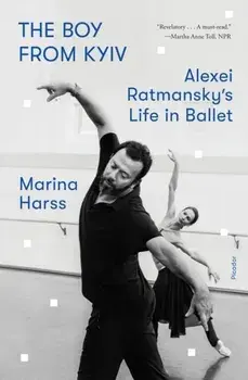The Boy from Kyiv. Alexei Ratmansky's Life in Ballet, Paperback/Marina Harss