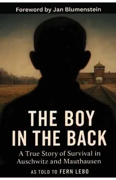 The Boy in the Back: A True Story of Survival in Auschwitz and Mauthausen - Fern Lebo