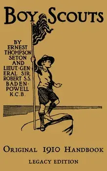 The Boy Scouts Original 1910 Handbook: The Early-Version Temporary Manual For Use During The First Year Of The Boy Scouts/Ernest Thompson Seton