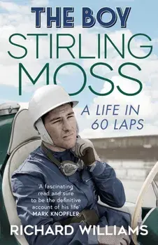 The Boy. Stirling Moss: A Life in 60 Laps, Paperback/Richard Williams