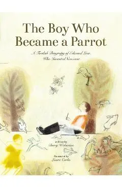 The Boy Who Became a Parrot: A Foolish Biography of Edward Lear, Who Invented Nonsense - Wolverton Hill