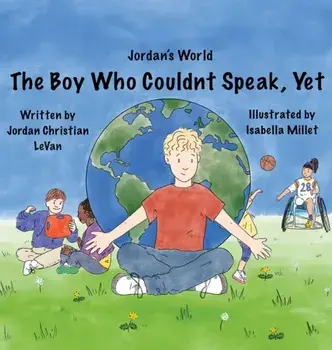 The Boy Who Couldn't Speak, Yet, Hardcover/Jordan Christian Levan