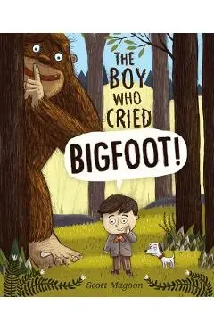 The Boy Who Cried Bigfoot! - Scott Magoon