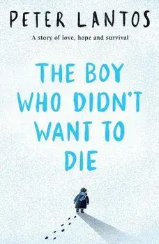 The Boy Who Didn't Want to Die, Paperback/Peter Lantos