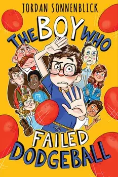 The Boy Who Failed Dodgeball, Hardback/Jordan Sonnenblick