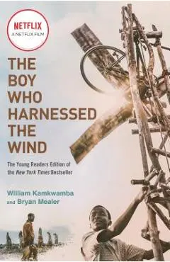 The Boy Who Harnessed the Wind (Movie Tie-In Edition): Young Readers Edition - William Kamkwamba