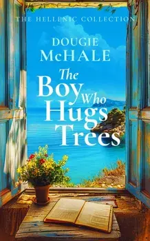 The Boy Who Hugs Trees. A Tale of Love, Loss, and Second Chances in the Sunlit Groves of Corfu, Paperback/Dougie McHale