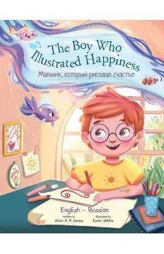 The Boy Who Illustrated Happiness - Bilingual Russian and English Edition: Children's Picture Book - Victor Dias De Oliveira Santos
