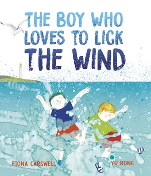 The Boy Who Loves to Lick the Wind, Hardback/Fiona Carswell