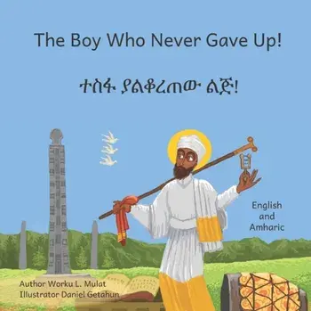 The Boy Who Never Gave Up: In English and Amharic, Paperback/Ready Set Go Books