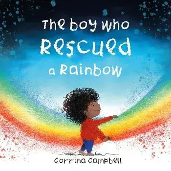 The Boy Who Rescued a Rainbow, Paperback/Corrina Campbell