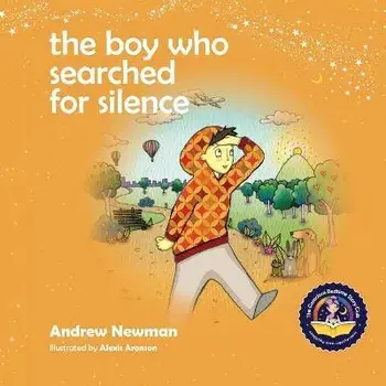 The Boy Who Searched For Silence: Helping Young Children Find Silence Within Themselves, Paperback/Andrew Newman